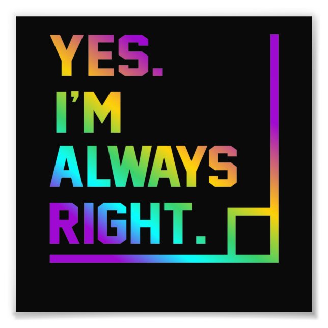 Math Teacher Always Right Mathematics Maths Photo Print (Front)