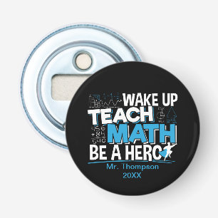 Math Teacher Appreciation - Teach, Be A Hero Bottle Opener