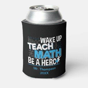 Math Teacher Appreciation - Teach, Be A Hero Can Cooler