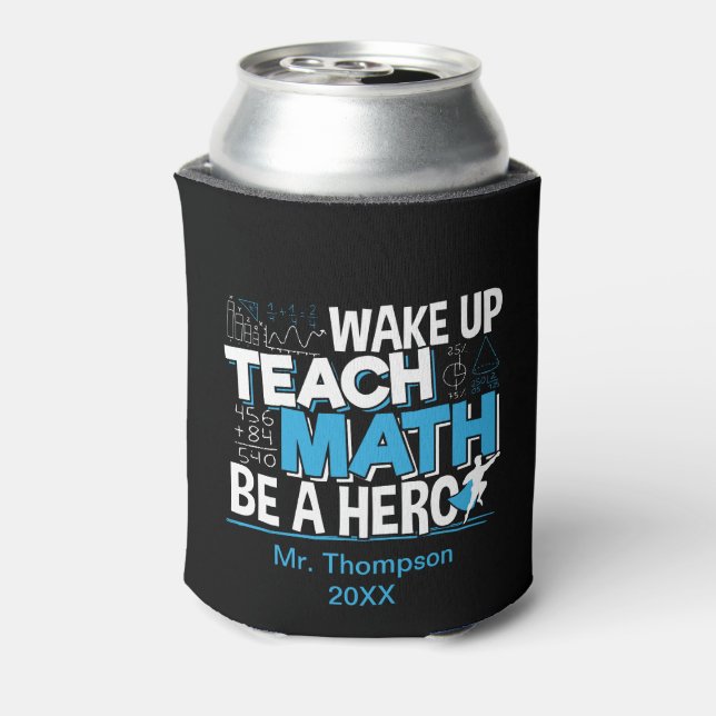 Math Teacher Appreciation - Teach, Be A Hero Can Cooler (Can Back)