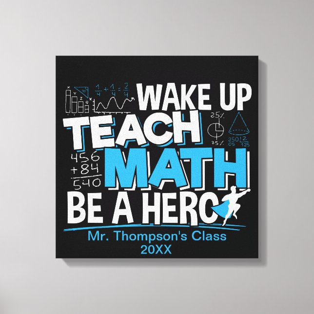 Math Teacher Appreciation - Teach, Be A Hero Canvas Print (Front)