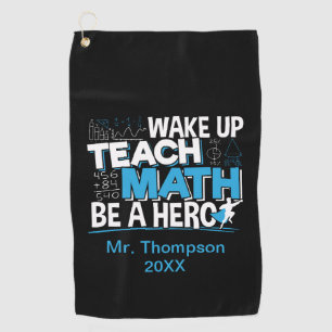 Math Teacher Appreciation - Teach, Be A Hero Golf Towel
