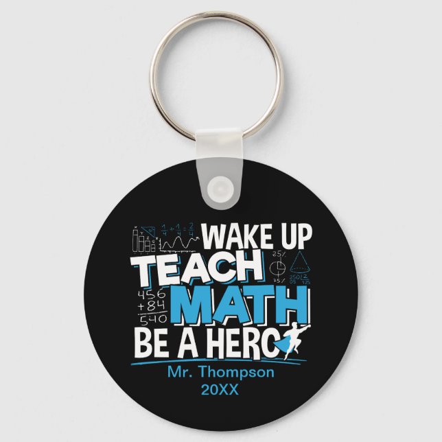 Math Teacher Appreciation - Teach, Be A Hero Key Ring (Front)