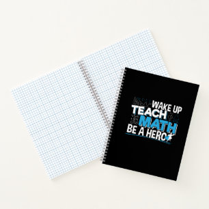 Math Teacher Appreciation - Teach, Be A Hero Notebook