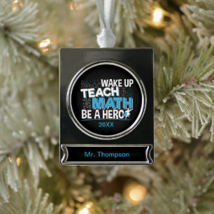 Math Teacher Appreciation - Teach, Be A Hero Silver Plated Banner Ornament