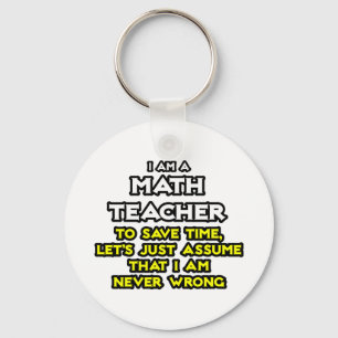Math Teacher...Assume I Am Never Wrong Key Ring