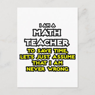 Math Teacher...Assume I Am Never Wrong Postcard
