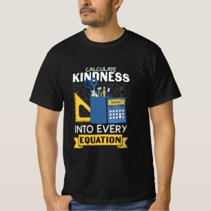 Math Teacher Calculate Kindness T-Shirt