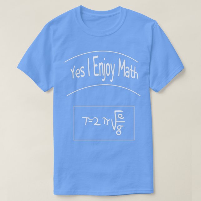 Math Teacher day yes i enjoy math funny gift idea  T-Shirt (Design Front)