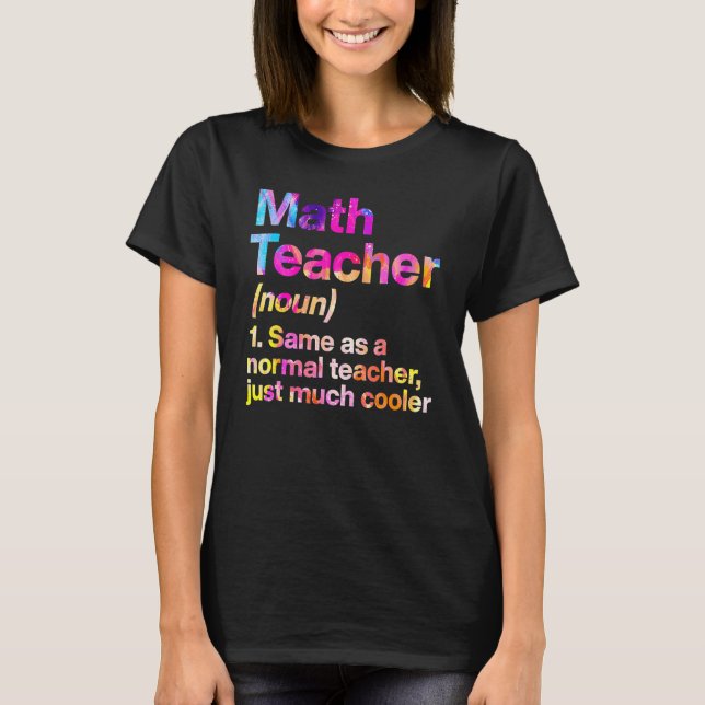 Math Teacher Definition First Day Tie Dye Back To  T-Shirt (Front)