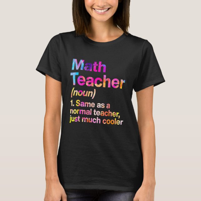Math Teacher Definition First Day Tie Dye Back To  T-Shirt (Front)