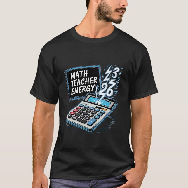 Math Teacher Energy Amusing Classroom Arithmetic N T-Shirt (Front)