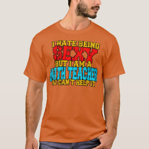 Math Teacher Funny Sayings  T-Shirt