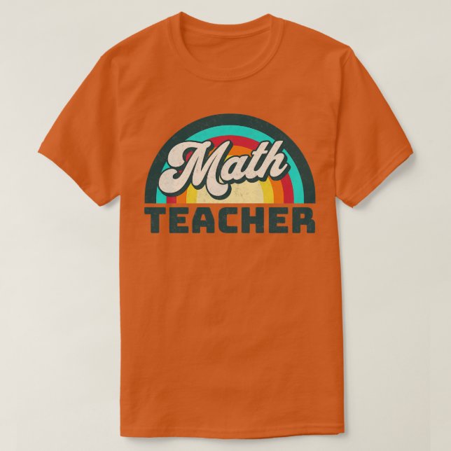 Math Teacher Funny Teacher Math Teacher Gift Teach T-Shirt (Design Front)