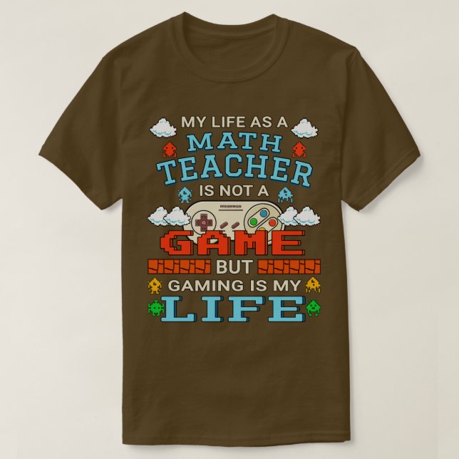 Math Teacher Gaming Design Quote  Artwork  T-Shirt (Design Front)
