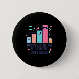 Math teacher geometry lover don't be mean be above 6 cm round badge