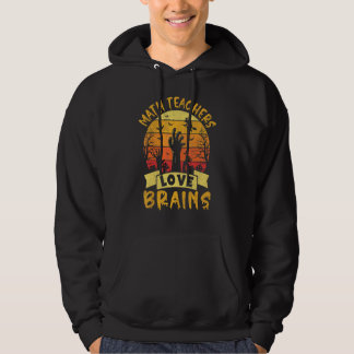 Math Teacher Halloween All Teachers Love Brains 1 Hoodie
