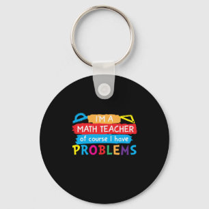 Math Teacher I Am A Math Teacher Key Ring
