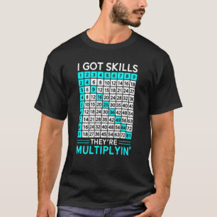 Math Teacher I Got Skills They're Multiplying T-Shirt