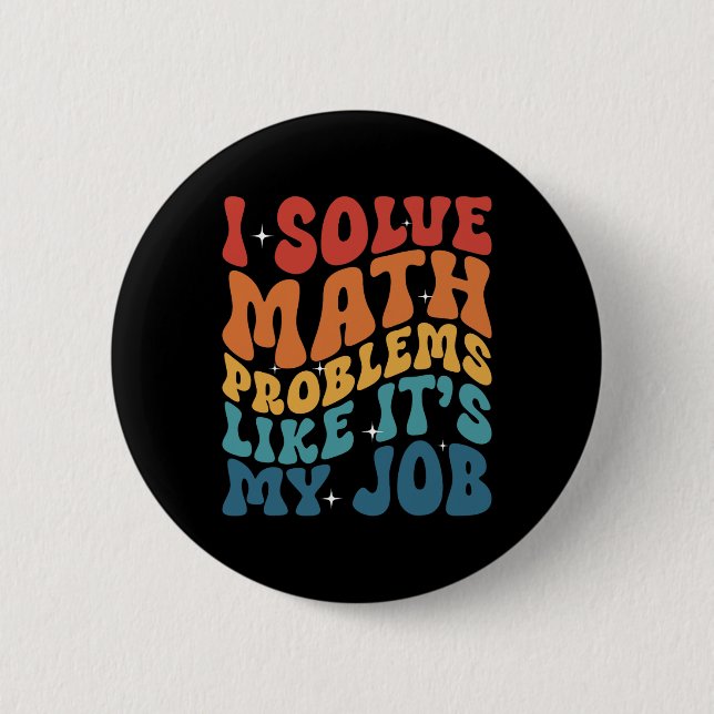 Math Teacher I Solve Math Problems Like It's My Jo 6 Cm Round Badge (Front)