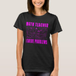 Math Teacher I Solve Problems Mathematics T-Shirt<br><div class="desc">Math Teacher I Solve Problems Mathematics</div>