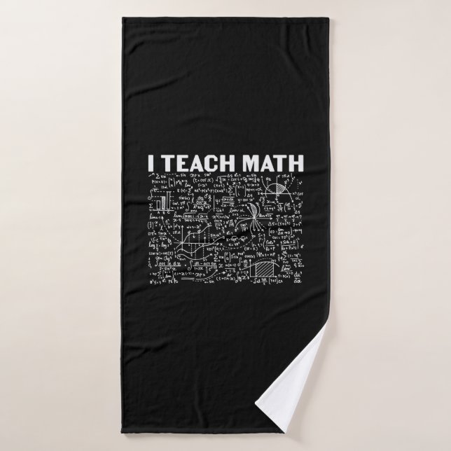 Math Teacher I Teach Math Bath Towel (Bath Towel)