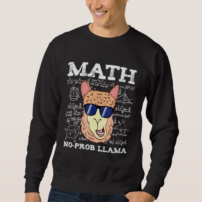 Math Teacher is No Prob Llama llama  Teacher Schoo Sweatshirt (Front)