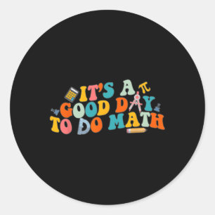 Math Teacher It's A Good Day To Do Math Ck To Scho Classic Round Sticker