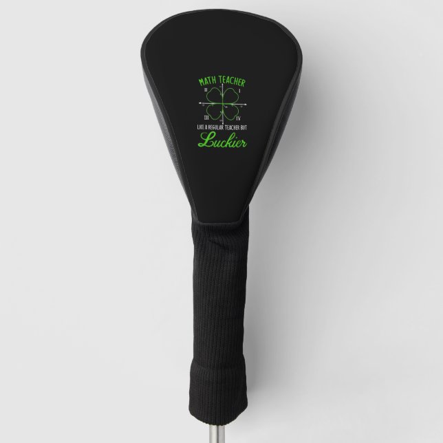 Math Teacher Like Regular Luckier St. Patrick's Da Golf Head Cover (Front)