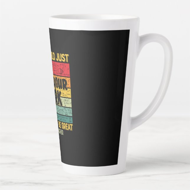 Math Teacher Math If You Could Just Latte Mug (Right)