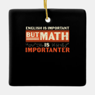 Math Teacher Math Is Importanter Ceramic Ornament