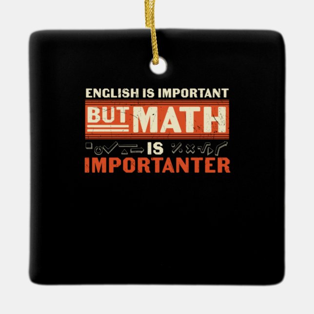 Math Teacher Math Is Importanter Ceramic Ornament (Front)