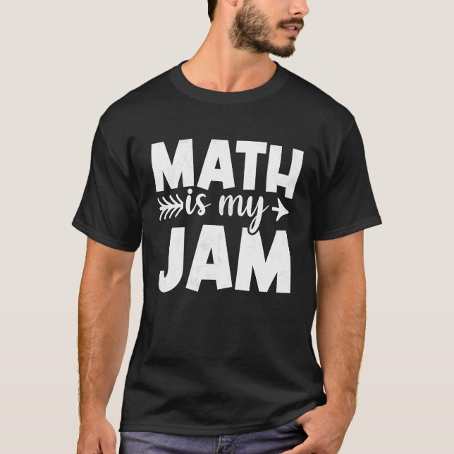 Math Teacher Math is My Jam 4 T-Shirt (Front)