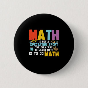 Math Teacher Math Is Not A Spectator Sport 6 Cm Round Badge