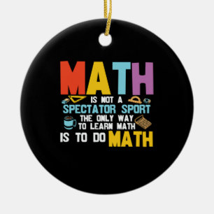 Math Teacher Math Is Not A Spectator Sport Ceramic Tree Decoration