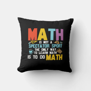 Math Teacher Math Is Not A Spectator Sport Cushion