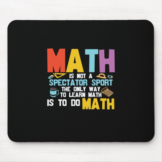 Math Teacher Math Is Not A Spectator Sport Mouse Pad (Front)