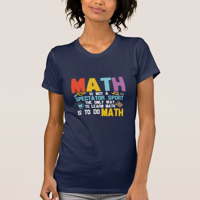 Math Teacher Math Is Not A Spectator Sport T-Shirt (Front)