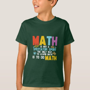 Math Teacher Math Is Not A Spectator Sport T-Shirt