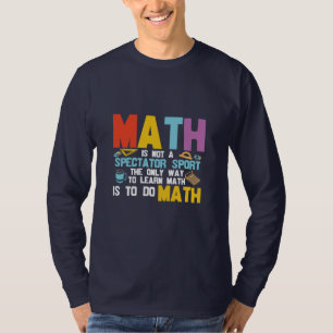 Math Teacher Math Is Not A Spectator Sport T-Shirt