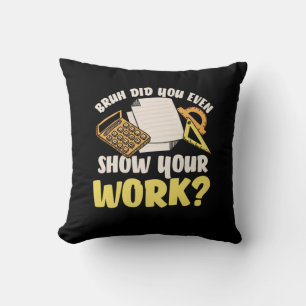 Math Teacher Math Show Your Work Cushion