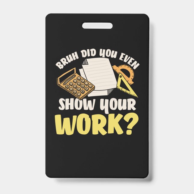 Math Teacher Math Show Your Work ID Badge (Front)