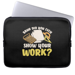 Math Teacher Math Show Your Work Laptop Sleeve