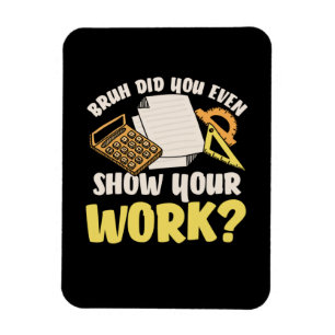Math Teacher Math Show Your Work Magnet