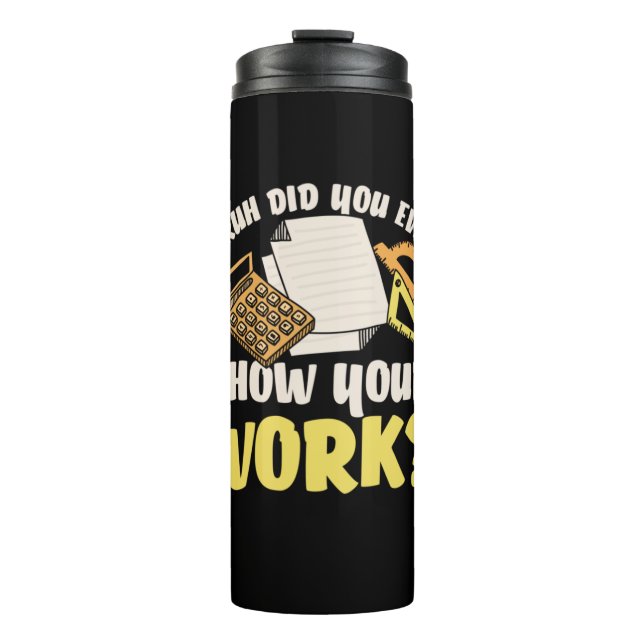 Math Teacher Math Show Your Work Thermal Tumbler (Front)