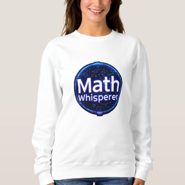 Math Teacher Math Whisperer Sweatshirt (Front)