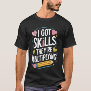 Math Teacher Mathematician, I Got Skills Theyu2019 T-Shirt