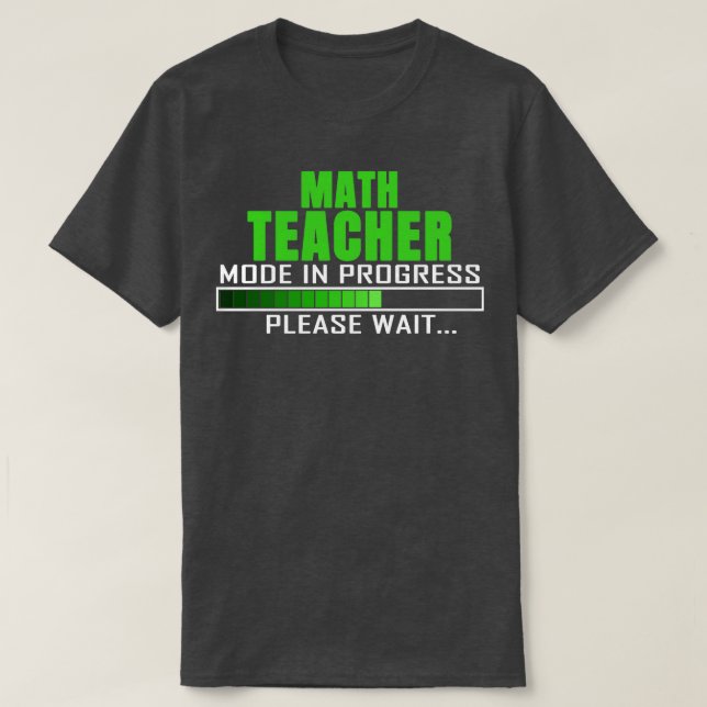 Math Teacher Mode in Progress Please Wait Funny Qu T-Shirt (Design Front)
