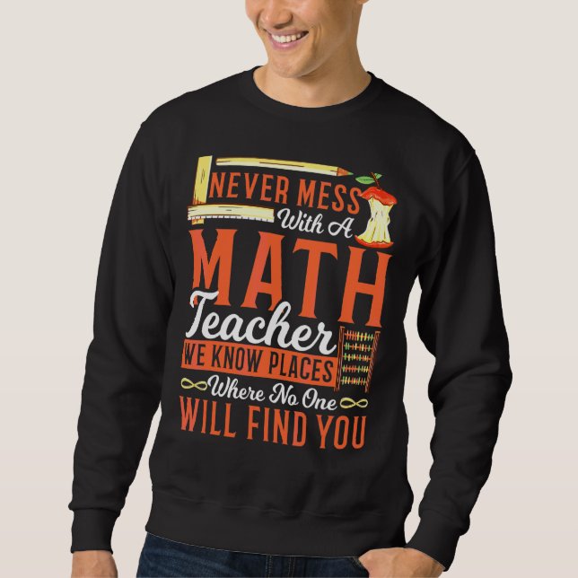 Math Teacher Never Mess With A Math Teacher We Kno Sweatshirt (Front)