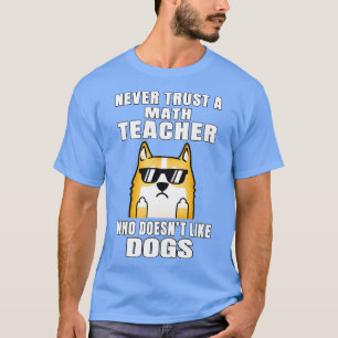 Math Teacher Never Trust Someone Who Doesnt Like D T-Shirt
